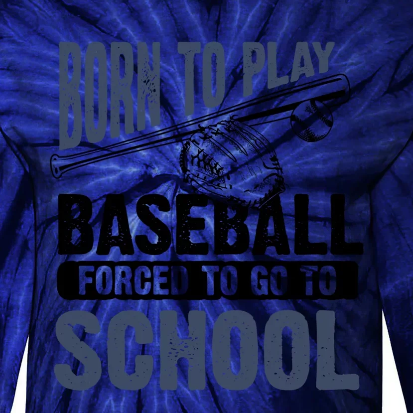 Cool Born To Play Baseball Forced To Go To School Gift Great Gift Tie-Dye Long Sleeve Shirt