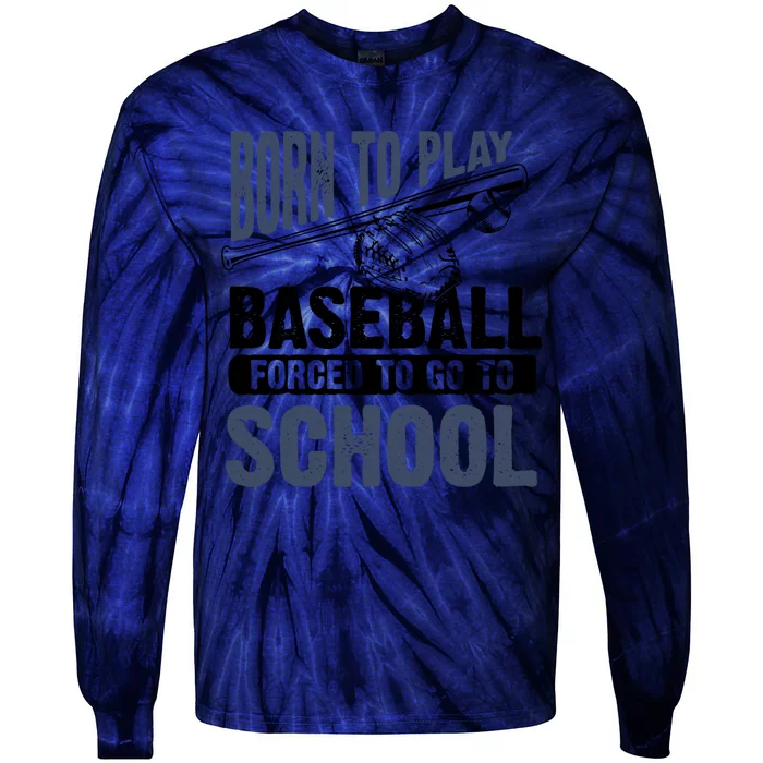 Cool Born To Play Baseball Forced To Go To School Gift Great Gift Tie-Dye Long Sleeve Shirt