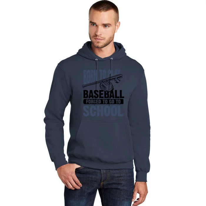 Cool Born To Play Baseball Forced To Go To School Gift Great Gift Tall Hoodie