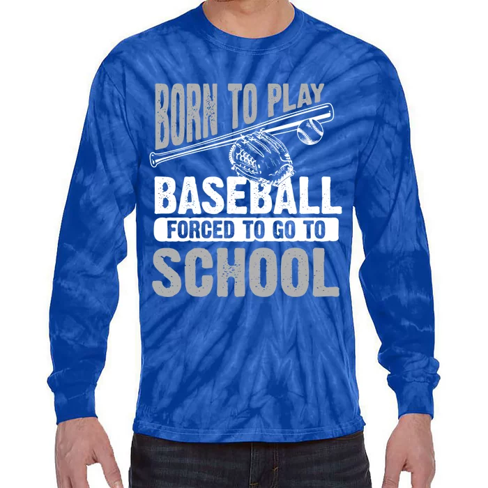 Cool Born To Play Baseball Forced To Go To School Gift Tie-Dye Long Sleeve Shirt