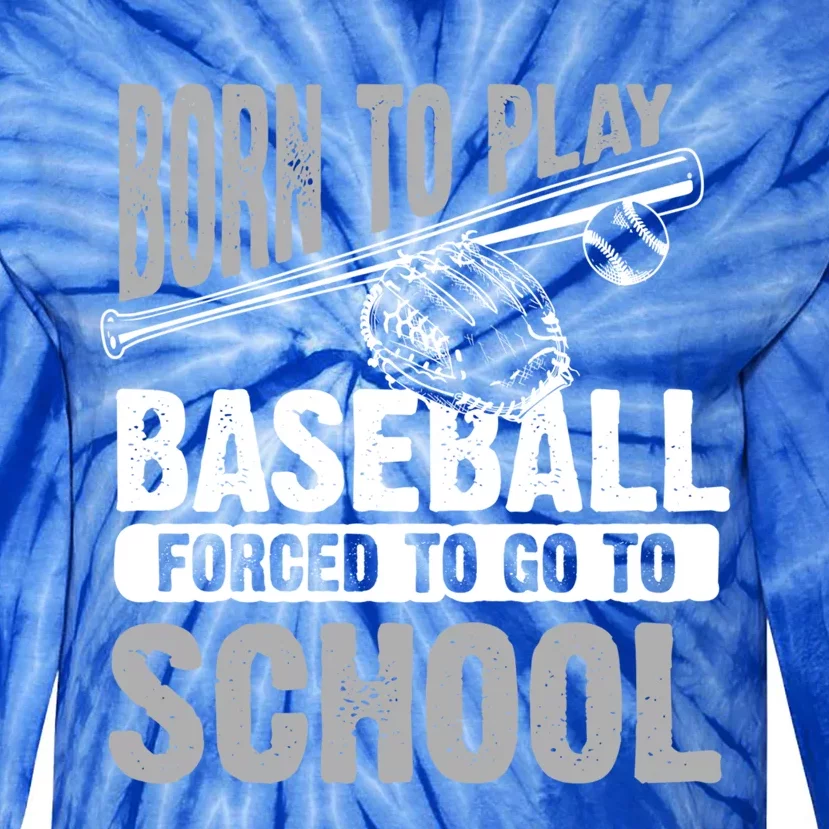 Cool Born To Play Baseball Forced To Go To School Gift Tie-Dye Long Sleeve Shirt