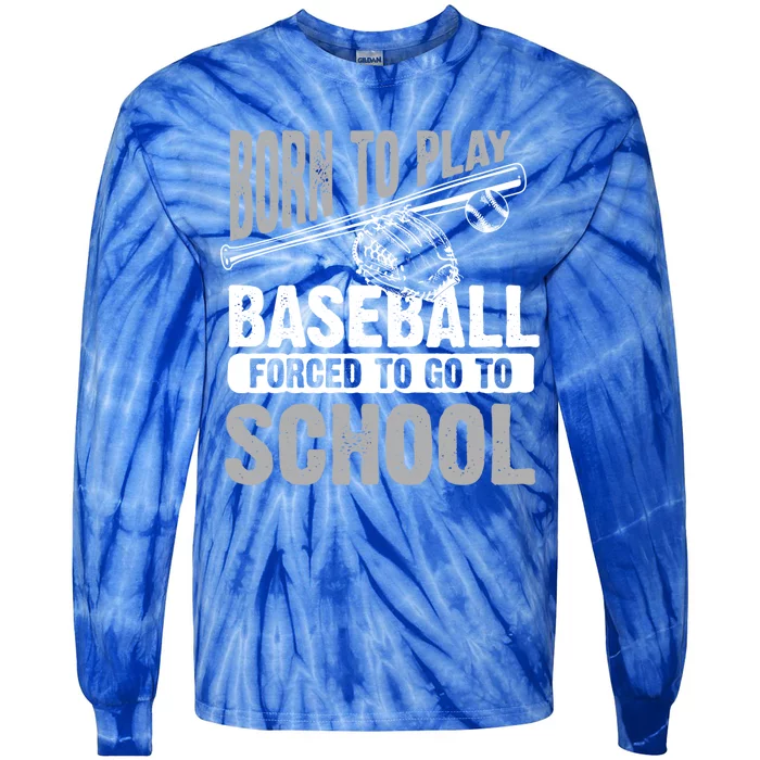 Cool Born To Play Baseball Forced To Go To School Gift Tie-Dye Long Sleeve Shirt