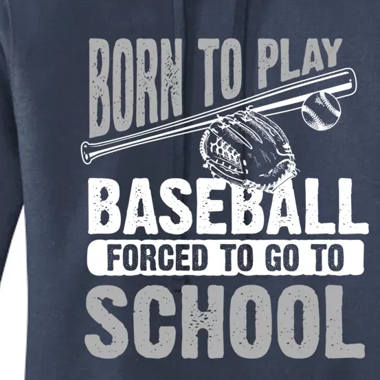 Cool Born To Play Baseball Forced To Go To School Gift Women's Pullover Hoodie