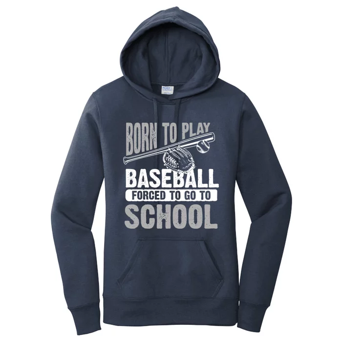 Cool Born To Play Baseball Forced To Go To School Gift Women's Pullover Hoodie