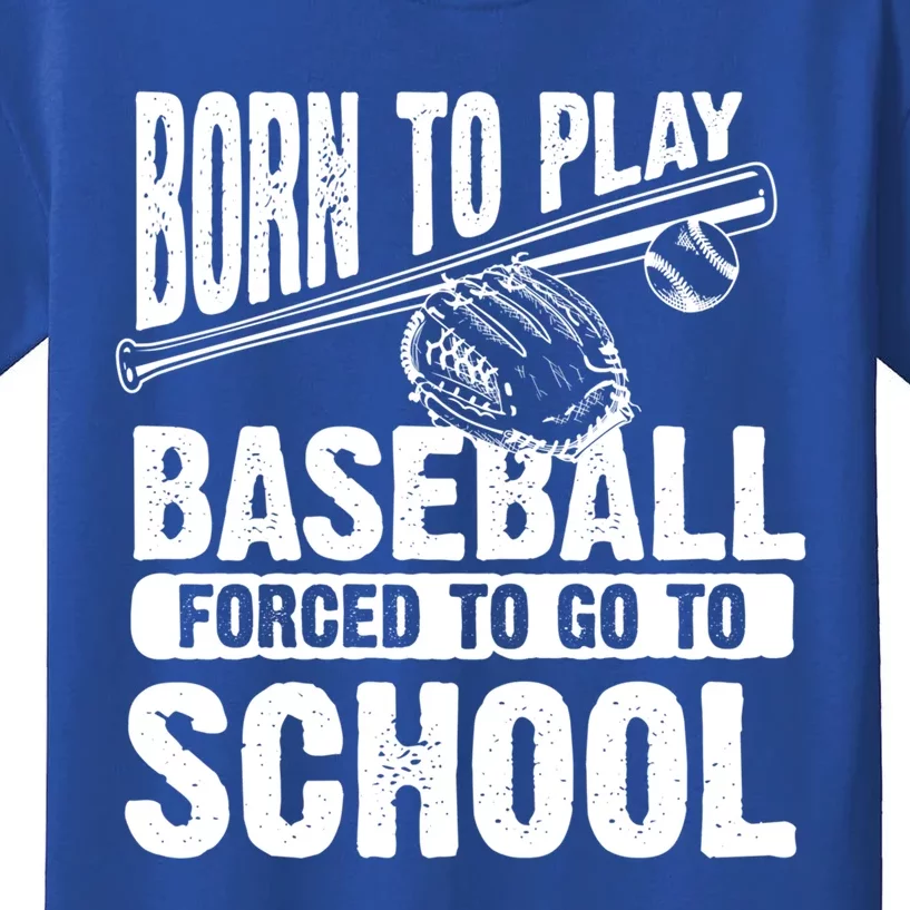 Cool Born To Play Baseball Forced To Go To School Gift Kids T-Shirt