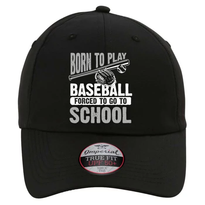 Cool Born To Play Baseball Forced To Go To School Great Gift The Original Performance Cap