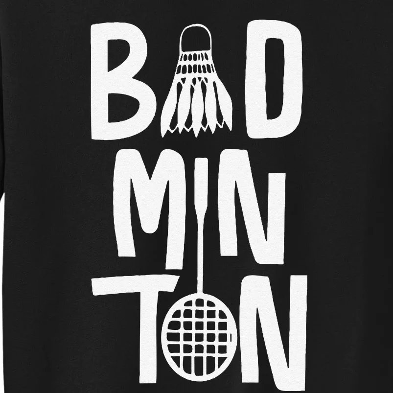 Cool Badminton Typography With Badminton Shuttlecock &Racket Tall Sweatshirt