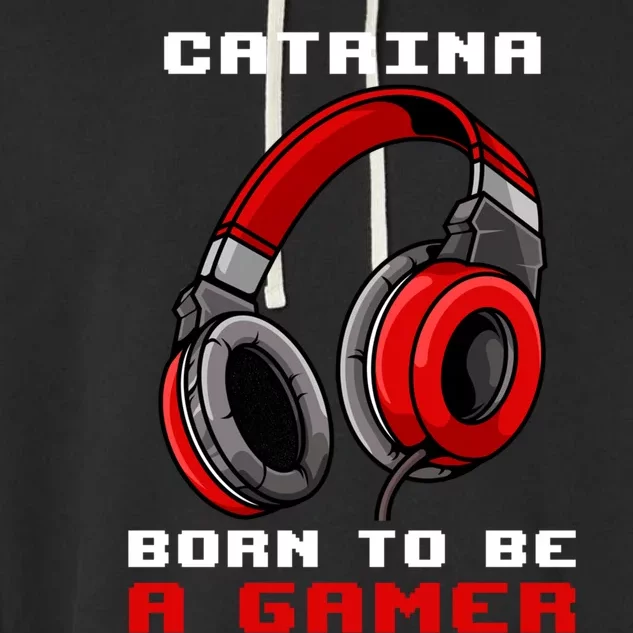 Catrina Born To Be A Gamer Personalized Meaningful Gift Garment-Dyed Fleece Hoodie