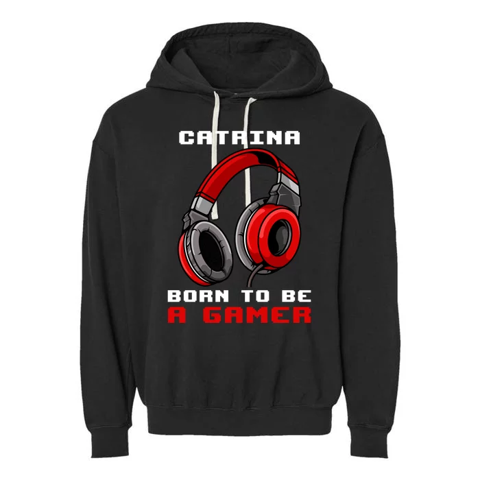 Catrina Born To Be A Gamer Personalized Meaningful Gift Garment-Dyed Fleece Hoodie