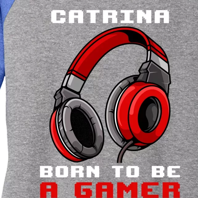 Catrina Born To Be A Gamer Personalized Meaningful Gift Women's Tri-Blend 3/4-Sleeve Raglan Shirt