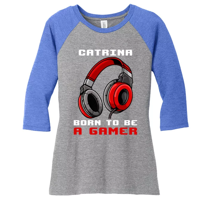 Catrina Born To Be A Gamer Personalized Meaningful Gift Women's Tri-Blend 3/4-Sleeve Raglan Shirt