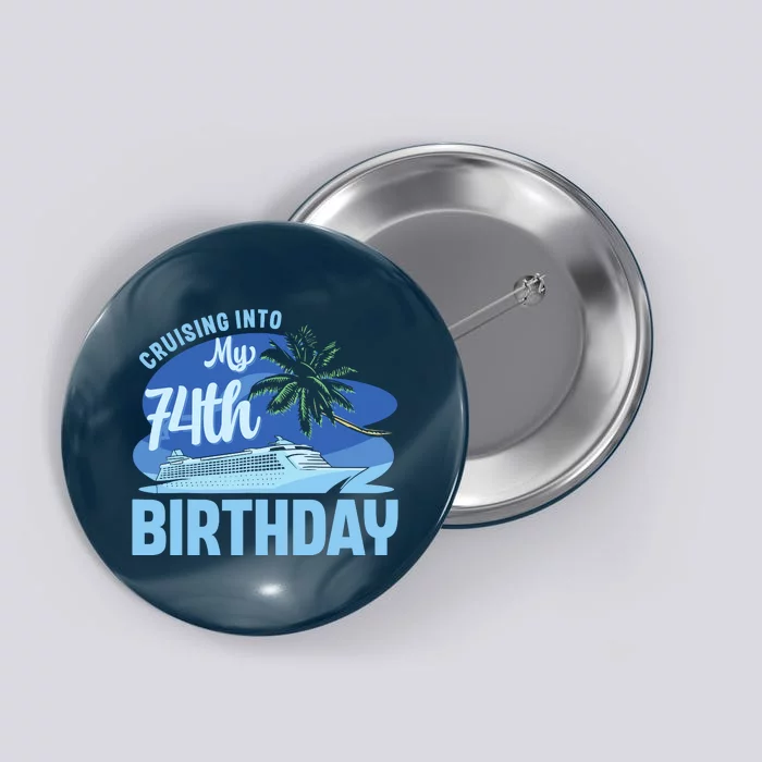 Cruise Boat Trip Vacation Cruising Into My 74th Birthday Button