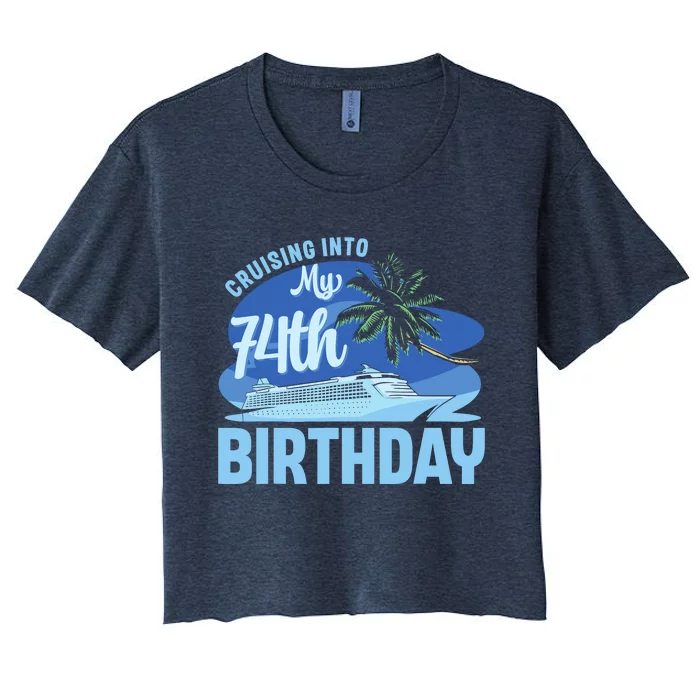 Cruise Boat Trip Vacation Cruising Into My 74th Birthday Women's Crop Top Tee