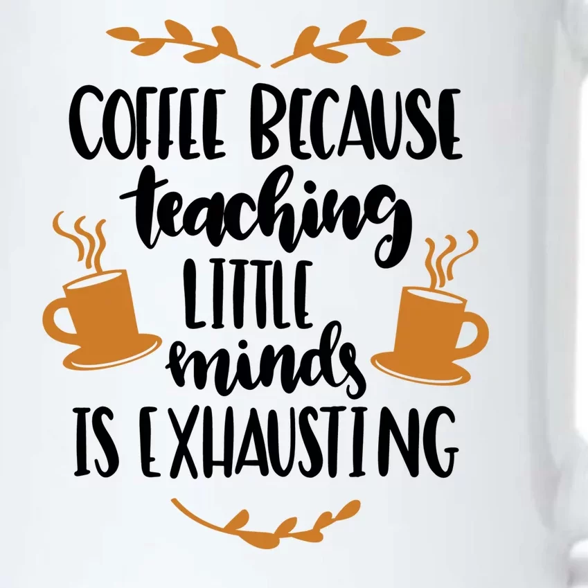 Coffee Because Teaching Little Minds Is Exhausting Black Color Changing Mug