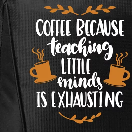 Coffee Because Teaching Little Minds Is Exhausting City Backpack