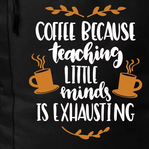 Coffee Because Teaching Little Minds Is Exhausting Daily Commute Backpack