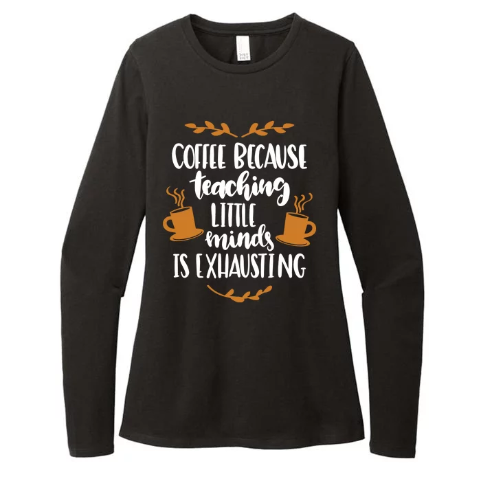 Coffee Because Teaching Little Minds Is Exhausting Womens CVC Long Sleeve Shirt