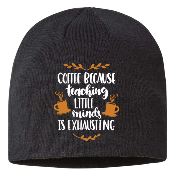 Coffee Because Teaching Little Minds Is Exhausting 8 1/2in Sustainable Knit Beanie