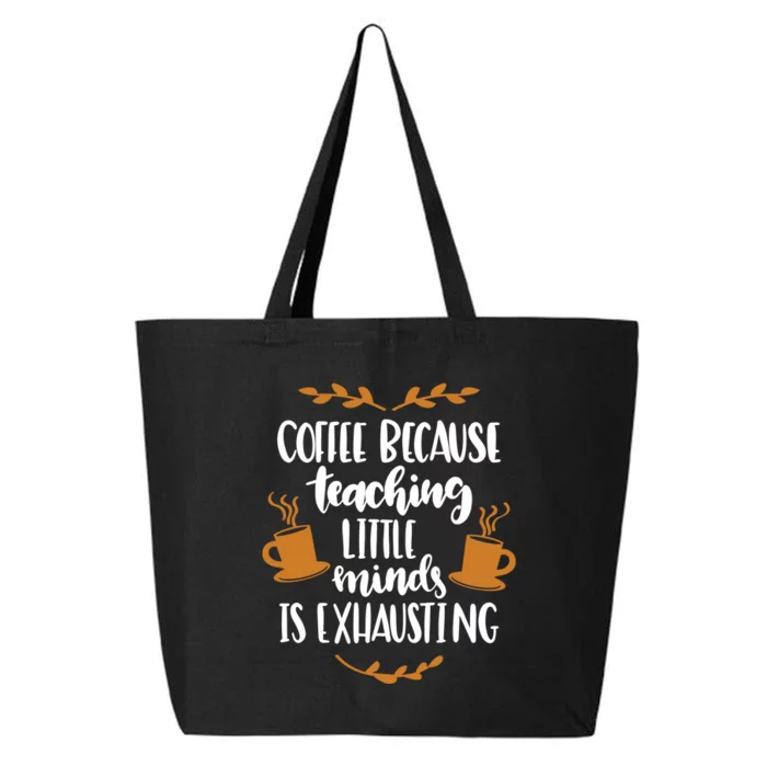 Coffee Because Teaching Little Minds Is Exhausting 25L Jumbo Tote