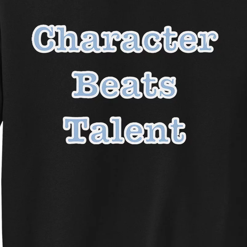 Character Beats Talent Tall Sweatshirt