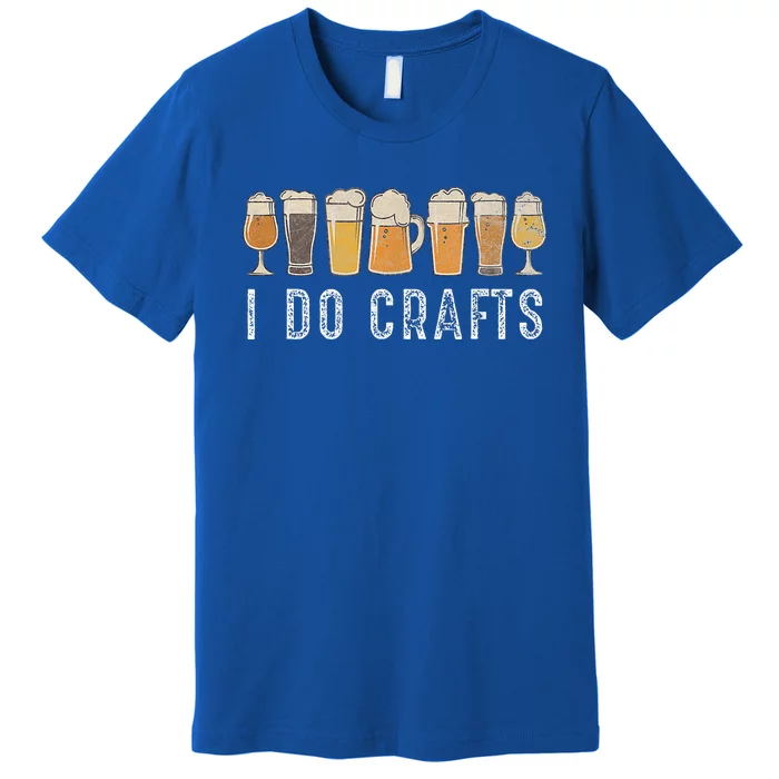 Craft Beer Vintage I Do Crafts Home Brew Premium T-Shirt