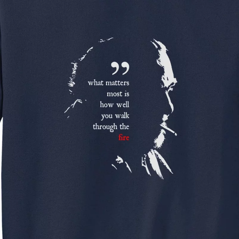 Charles Bukowski Walk Through The Fire Quote Tall Sweatshirt