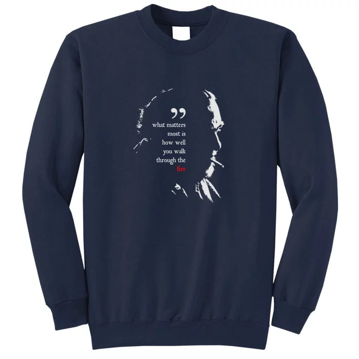 Charles Bukowski Walk Through The Fire Quote Tall Sweatshirt