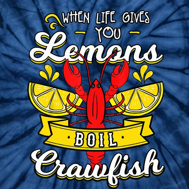 Crawfish Boil When Life Gives You Lemons Crayfish Festival Tie-Dye T-Shirt