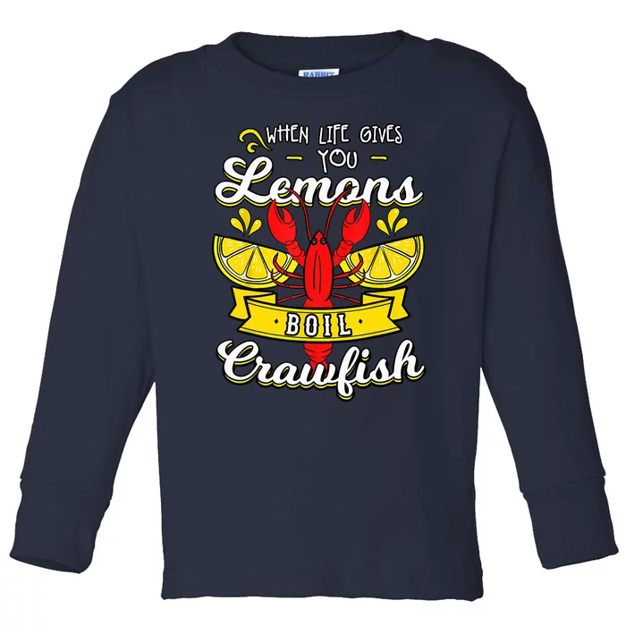 Crawfish Boil When Life Gives You Lemons Crayfish Festival Toddler Long Sleeve Shirt