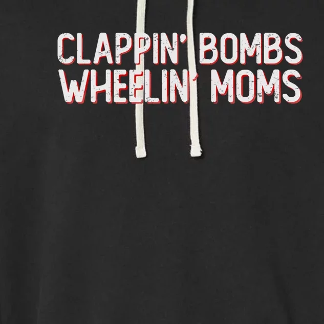 Clappin Bombs Wheelin Moms Funny Hockey Talk Slang Gift Garment-Dyed Fleece Hoodie