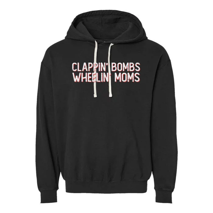 Clappin Bombs Wheelin Moms Funny Hockey Talk Slang Gift Garment-Dyed Fleece Hoodie