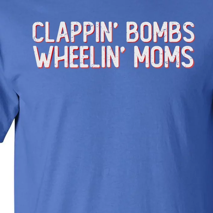 Clappin Bombs Wheelin Moms Funny Hockey Talk Slang Gift Tall T-Shirt