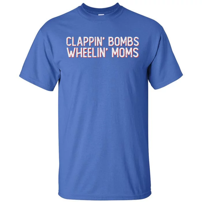 Clappin Bombs Wheelin Moms Funny Hockey Talk Slang Gift Tall T-Shirt