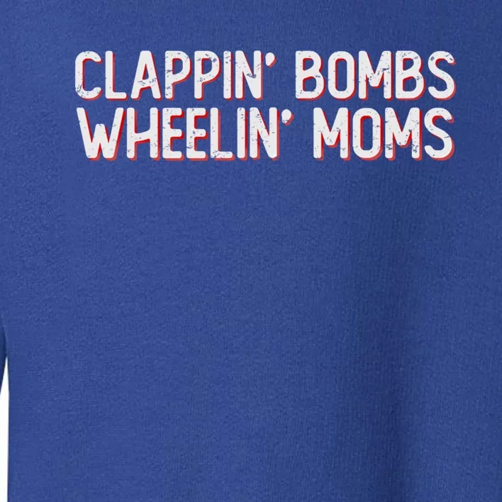 Clappin Bombs Wheelin Moms Funny Hockey Talk Slang Gift Toddler Sweatshirt