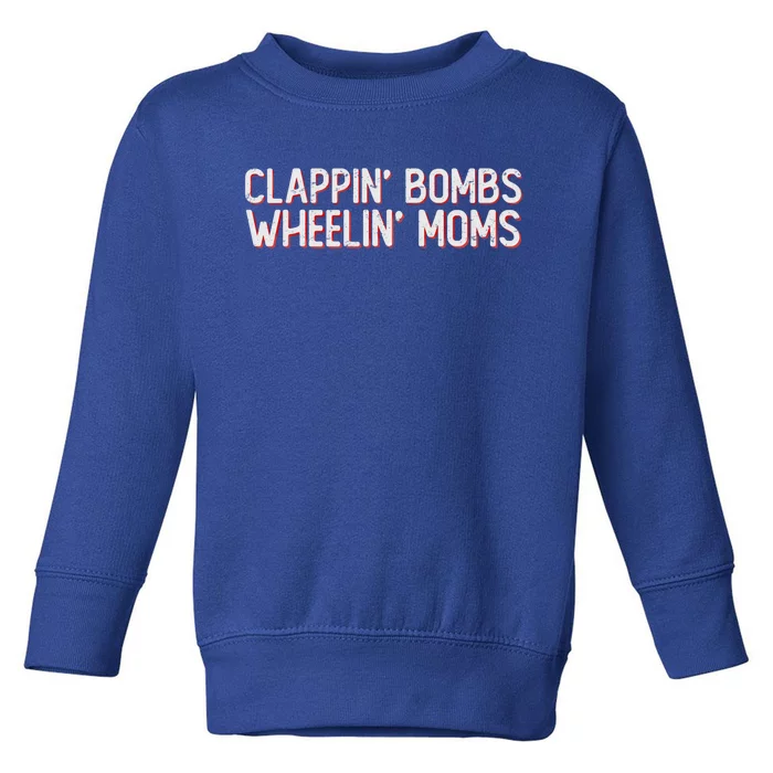 Clappin Bombs Wheelin Moms Funny Hockey Talk Slang Gift Toddler Sweatshirt