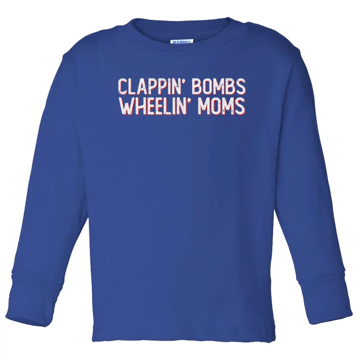 Clappin Bombs Wheelin Moms Funny Hockey Talk Slang Gift Toddler Long Sleeve Shirt