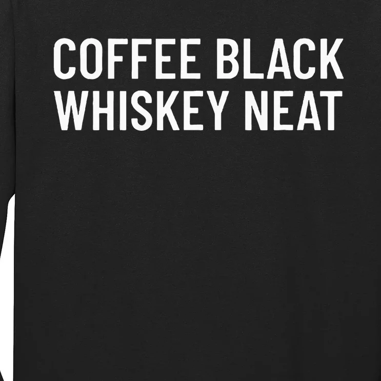 Coffee Black Whiskey Neat For Bourbon & Whiskey Fan Long Sleeve Shirt