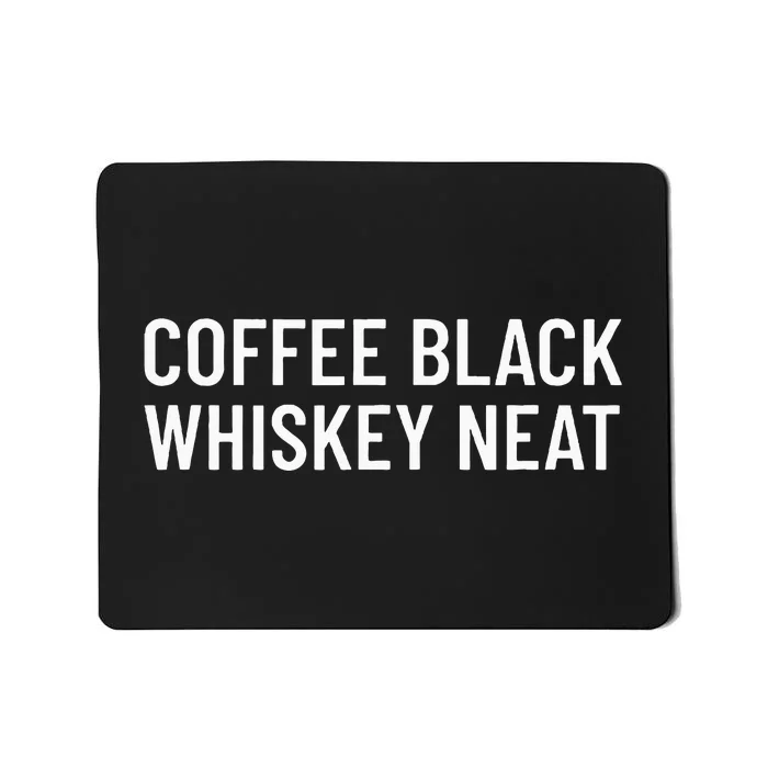 Coffee Black Whiskey Neat For Bourbon & Whiskey Fan Mousepad