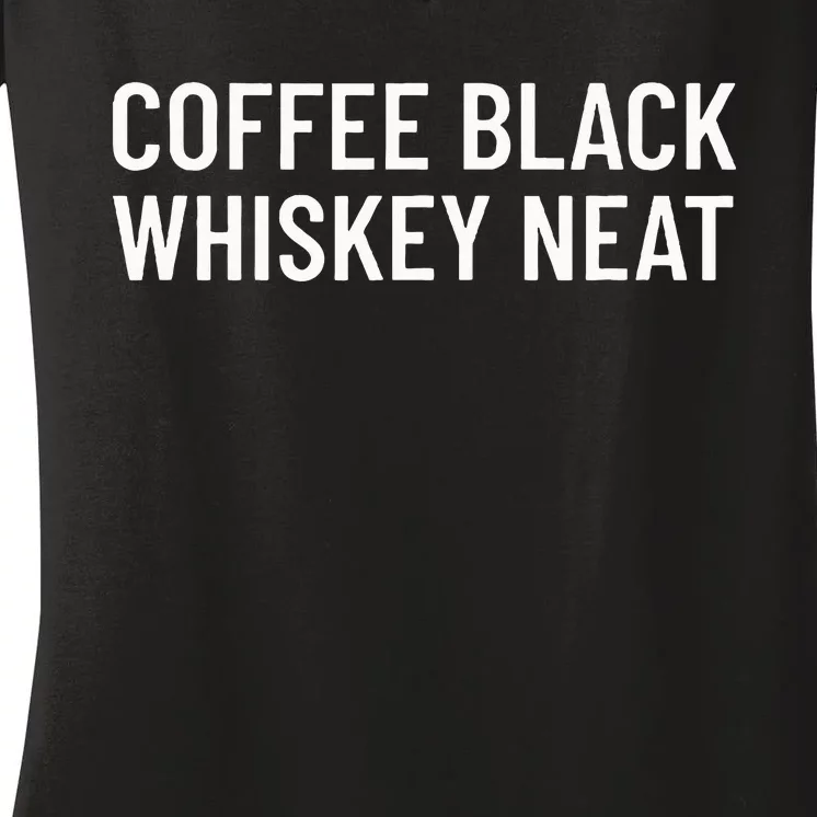 Coffee Black Whiskey Neat For Bourbon & Whiskey Fan Women's V-Neck T-Shirt