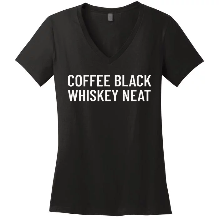 Coffee Black Whiskey Neat For Bourbon & Whiskey Fan Women's V-Neck T-Shirt