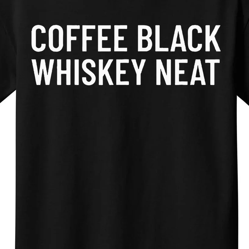 Coffee Black Whiskey Neat For Bourbon & Whiskey Fan Kids T-Shirt