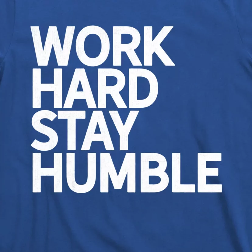 Classic Bold Work Hard Stay Humble Keepsake Lifestyle Motto Gift T-Shirt