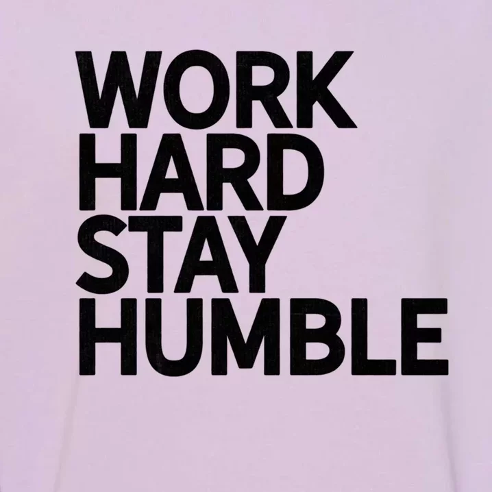 Classic Bold Work Hard Stay Humble Keepsake Lifestyle Motto Gift Garment-Dyed Sweatshirt