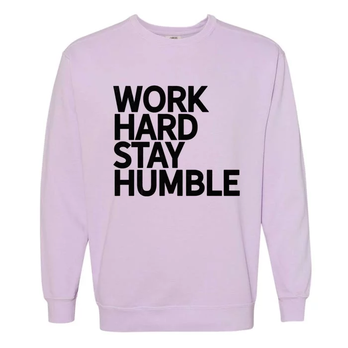 Classic Bold Work Hard Stay Humble Keepsake Lifestyle Motto Gift Garment-Dyed Sweatshirt