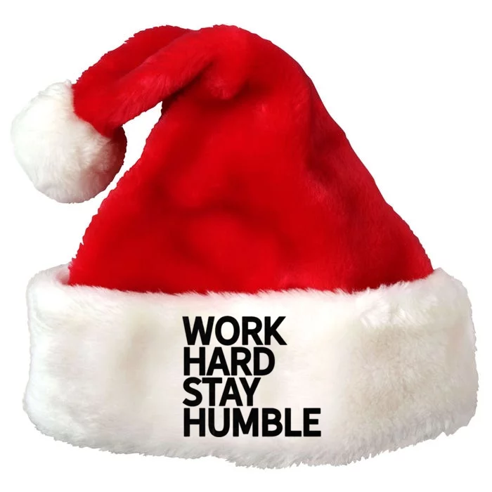 Classic Bold Work Hard Stay Humble Keepsake Lifestyle Motto Gift Premium Christmas Santa Hat