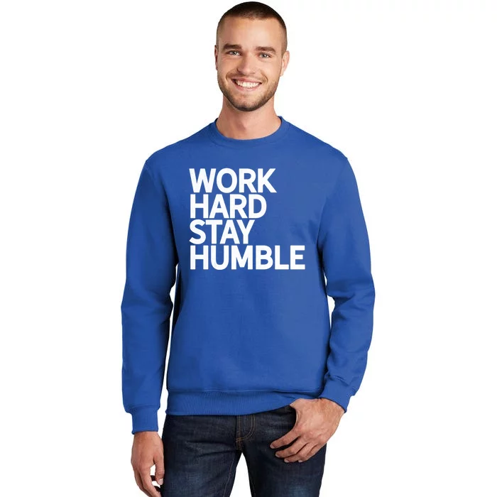 Classic Bold Work Hard Stay Humble Keepsake Lifestyle Motto Gift Sweatshirt