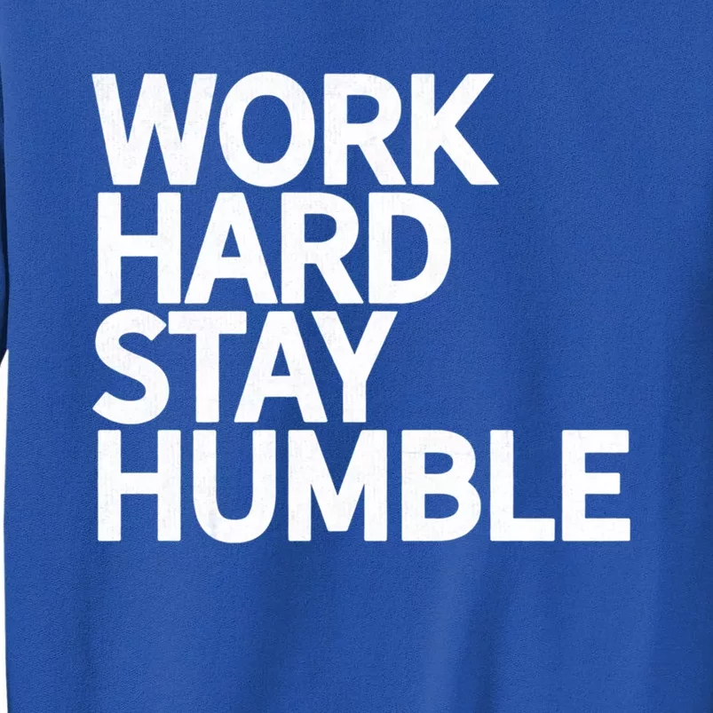 Classic Bold Work Hard Stay Humble Keepsake Lifestyle Motto Gift Sweatshirt