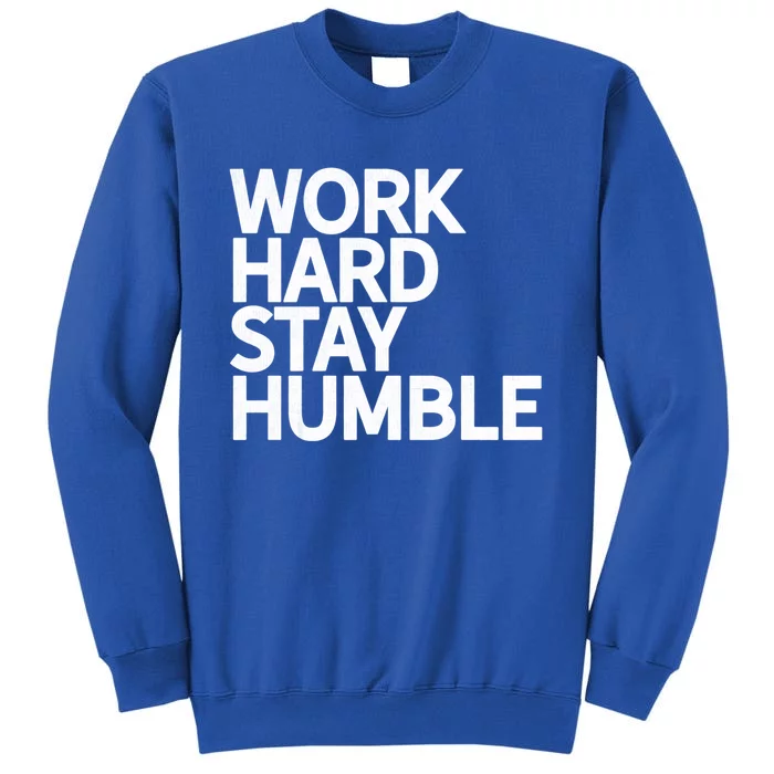 Classic Bold Work Hard Stay Humble Keepsake Lifestyle Motto Gift Sweatshirt