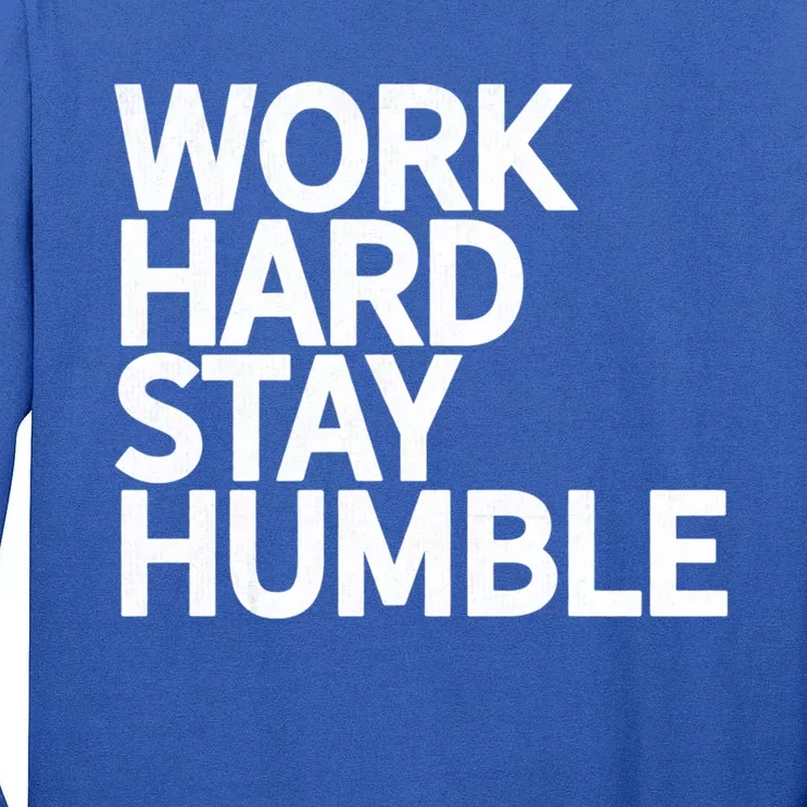 Classic Bold Work Hard Stay Humble Keepsake Lifestyle Motto Gift Tall Long Sleeve T-Shirt