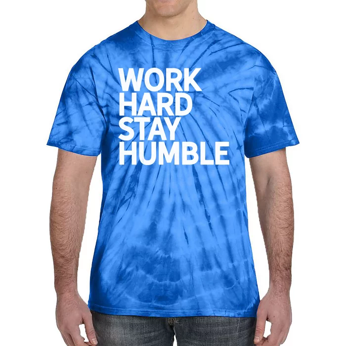 Classic Bold Work Hard Stay Humble Keepsake Lifestyle Motto Gift Tie-Dye T-Shirt